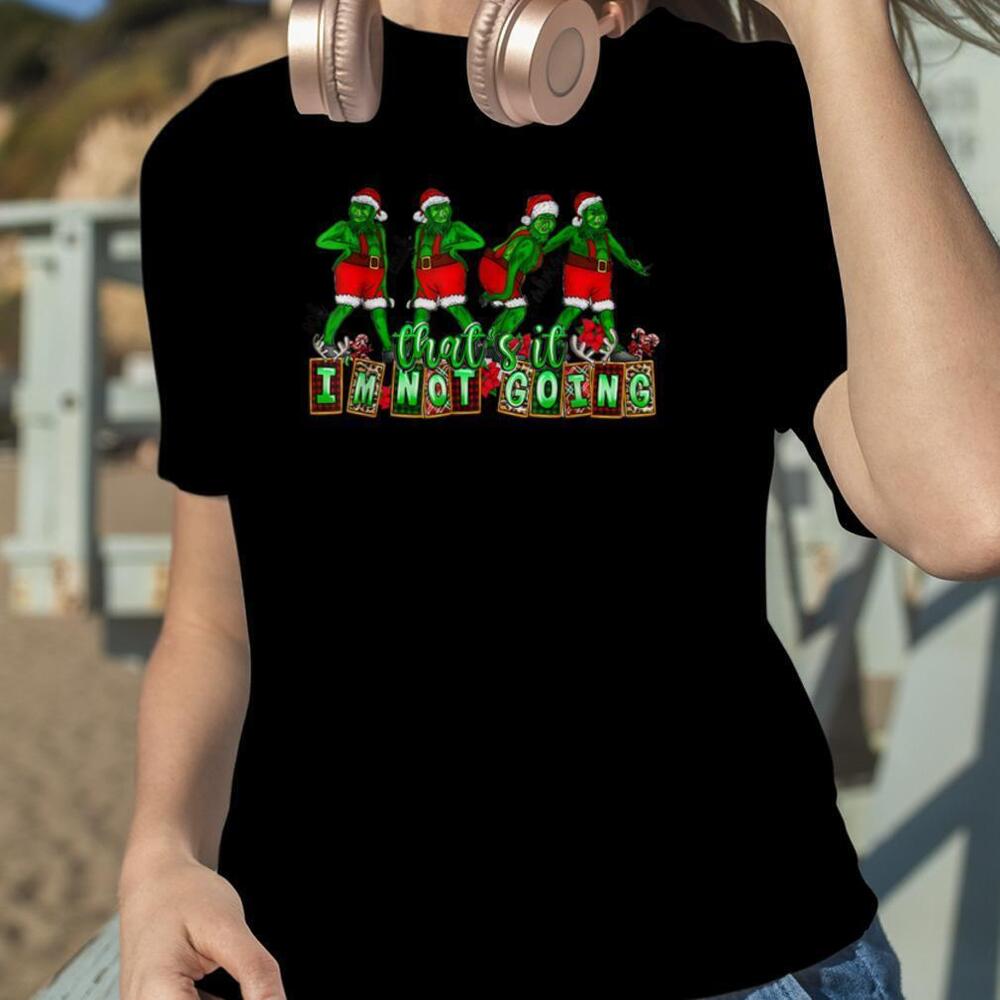 Christmas Thats It Im Not Going Tshirt